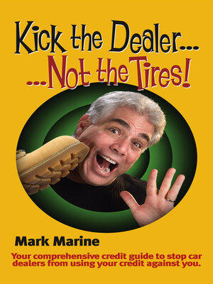 cover image of Kick the Dealer, Not the Tires!: Stop Car Dealers From Using Your Credit Against You